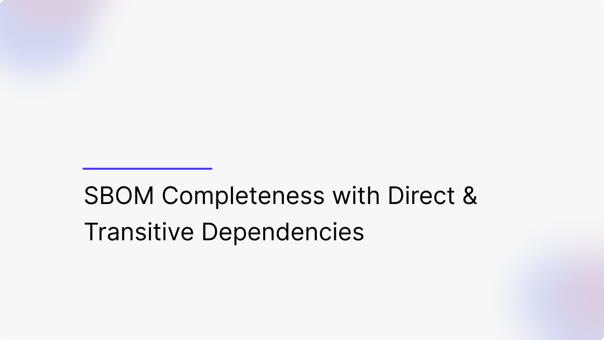 SBOM Completeness with Direct & Transitive Dependencies